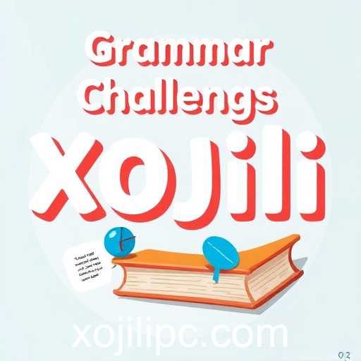Exploring Grammar Challenges on XOJili: A Fun Way to Enhance Your Language Skills